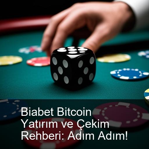 Biabet Bitcoin Yatırım ve Çekim Rehberi: Adım Adım!